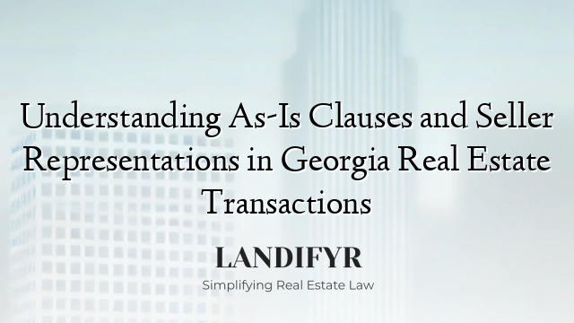 Understanding As-Is Clauses and Seller Representations in Georgia Real Estate Transactions