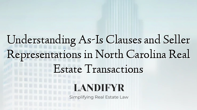 Understanding As-Is Clauses and Seller Representations in North Carolina Real Estate Transactions
