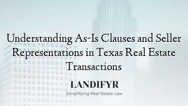 Understanding As-Is Clauses and Seller Representations in Texas Real Estate Transactions