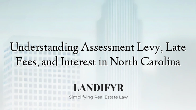 Understanding Assessment Levy, Late Fees, and Interest in North Carolina
