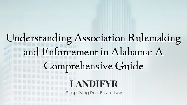 Understanding Association Rulemaking and Enforcement in Alabama: A Comprehensive Guide