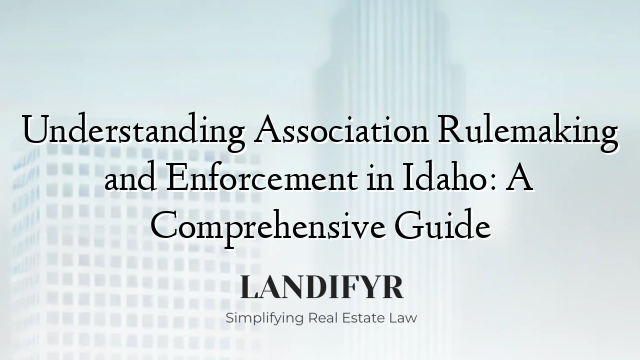 Understanding Association Rulemaking and Enforcement in Idaho: A Comprehensive Guide