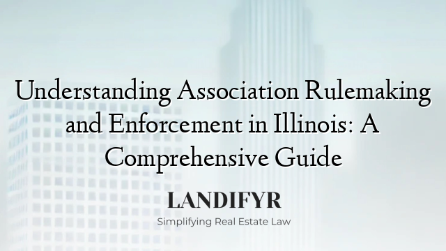 Understanding Association Rulemaking and Enforcement in Illinois: A Comprehensive Guide