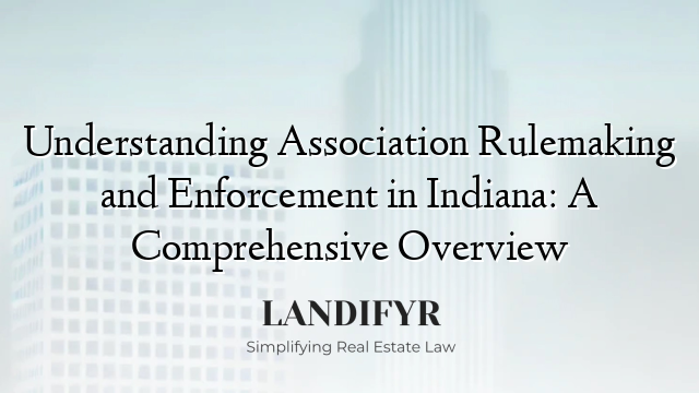 Understanding Association Rulemaking and Enforcement in Indiana: A Comprehensive Overview