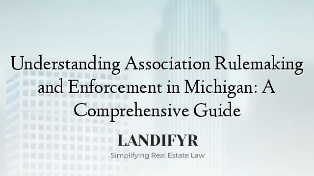 Understanding Association Rulemaking and Enforcement in Michigan: A Comprehensive Guide
