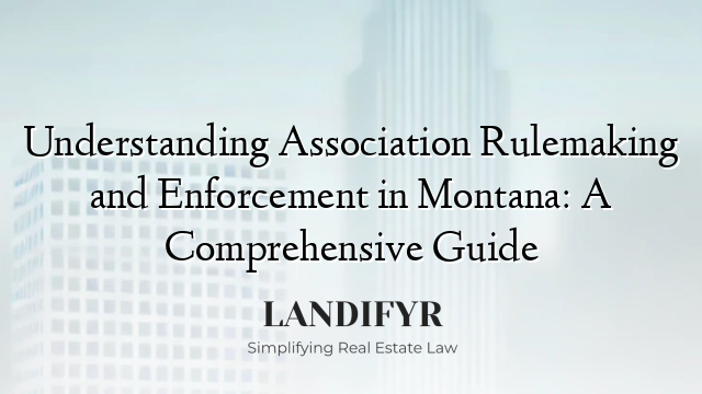 Understanding Association Rulemaking and Enforcement in Montana: A Comprehensive Guide