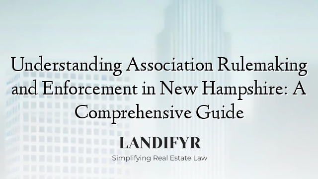 Understanding Association Rulemaking and Enforcement in New Hampshire: A Comprehensive Guide