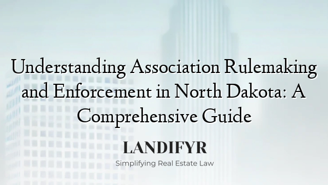 Understanding Association Rulemaking and Enforcement in North Dakota: A Comprehensive Guide