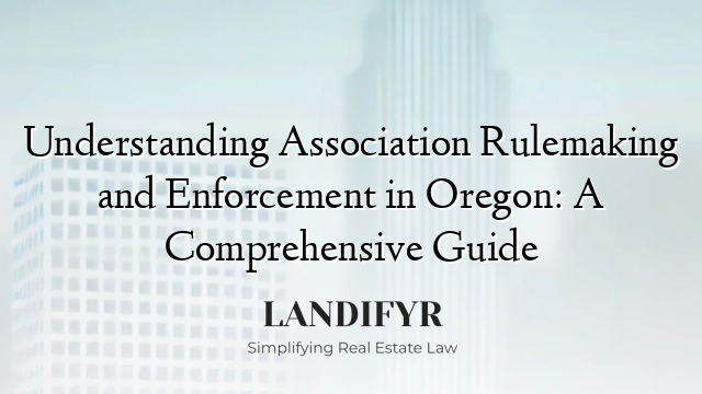 Understanding Association Rulemaking and Enforcement in Oregon: A Comprehensive Guide