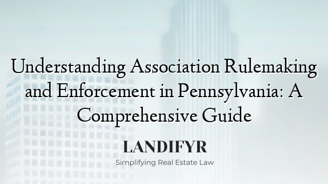 Understanding Association Rulemaking and Enforcement in Pennsylvania: A Comprehensive Guide