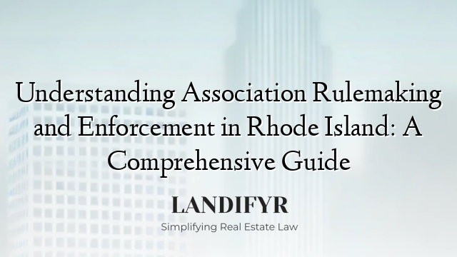 Understanding Association Rulemaking and Enforcement in Rhode Island: A Comprehensive Guide