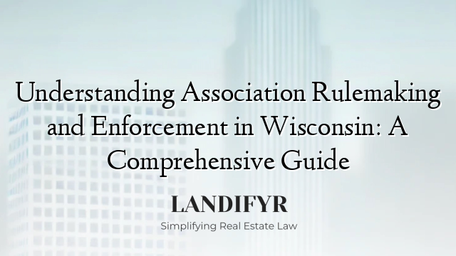 Understanding Association Rulemaking and Enforcement in Wisconsin: A Comprehensive Guide
