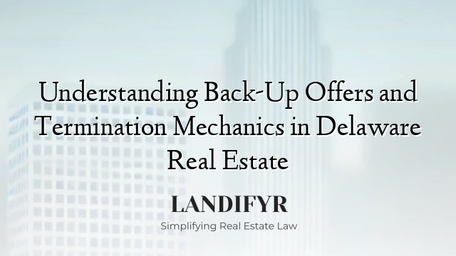 Understanding Back-Up Offers and Termination Mechanics in Delaware Real Estate