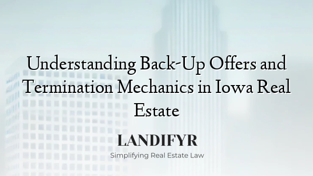 Understanding Back-Up Offers and Termination Mechanics in Iowa Real Estate