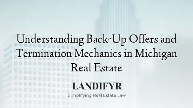 Understanding Back-Up Offers and Termination Mechanics in Michigan Real Estate
