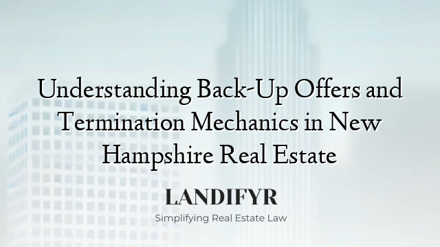 Understanding Back-Up Offers and Termination Mechanics in New Hampshire Real Estate
