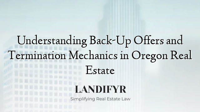 Understanding Back-Up Offers and Termination Mechanics in Oregon Real Estate