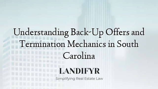 Understanding Back-Up Offers and Termination Mechanics in South Carolina