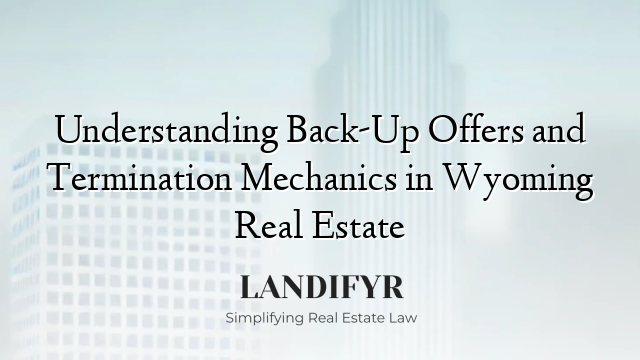 Understanding Back-Up Offers and Termination Mechanics in Wyoming Real Estate
