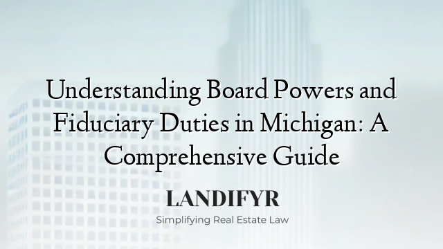 Understanding Board Powers and Fiduciary Duties in Michigan: A Comprehensive Guide