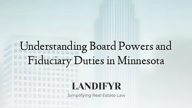 Understanding Board Powers and Fiduciary Duties in Minnesota
