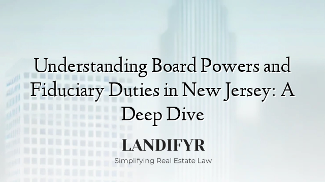 Understanding Board Powers and Fiduciary Duties in New Jersey: A Deep Dive
