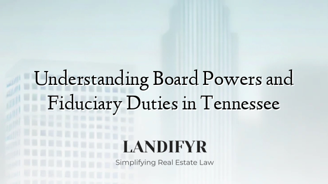 Understanding Board Powers and Fiduciary Duties in Tennessee
