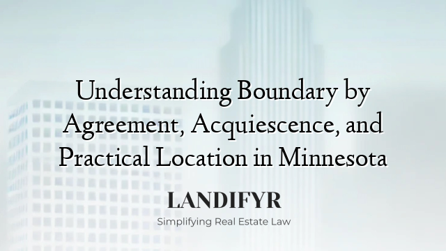 Understanding Boundary by Agreement, Acquiescence, and Practical Location in Minnesota