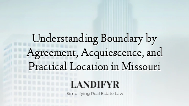 Understanding Boundary by Agreement, Acquiescence, and Practical Location in Missouri