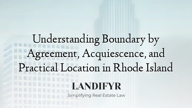 Understanding Boundary by Agreement, Acquiescence, and Practical Location in Rhode Island
