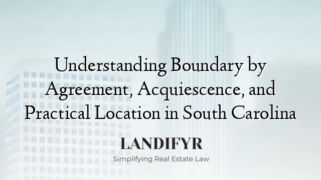 Understanding Boundary by Agreement, Acquiescence, and Practical Location in South Carolina