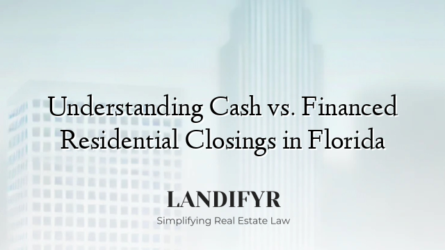 Understanding Cash vs. Financed Residential Closings in Florida