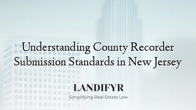 Understanding County Recorder Submission Standards in New Jersey