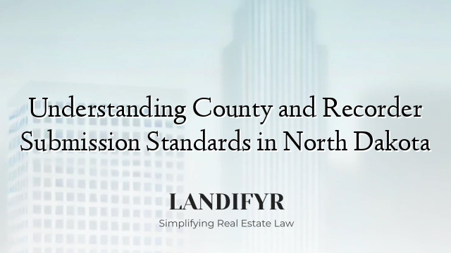 Understanding County and Recorder Submission Standards in North Dakota