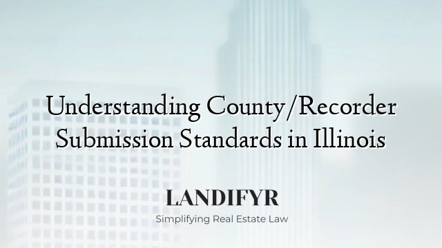 Understanding County/Recorder Submission Standards in Illinois