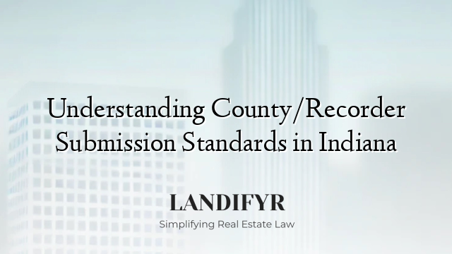 Understanding County/Recorder Submission Standards in Indiana