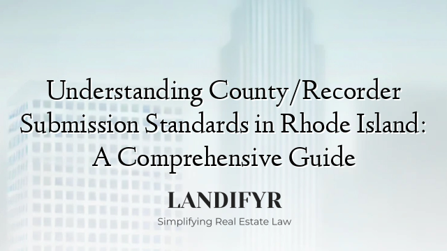 Understanding County/Recorder Submission Standards in Rhode Island: A Comprehensive Guide