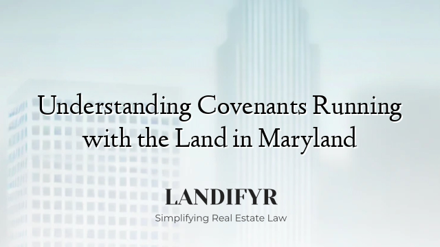 Understanding Covenants Running with the Land in Maryland