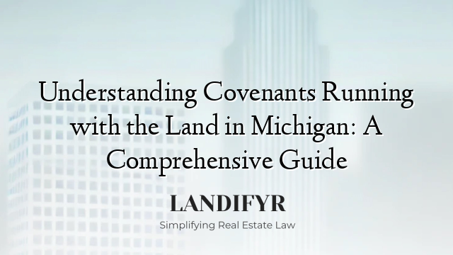 Understanding Covenants Running with the Land in Michigan: A Comprehensive Guide