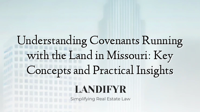 Understanding Covenants Running with the Land in Missouri: Key Concepts and Practical Insights