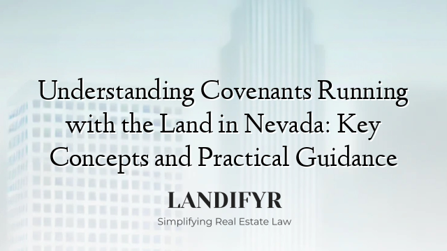 Understanding Covenants Running with the Land in Nevada: Key Concepts and Practical Guidance