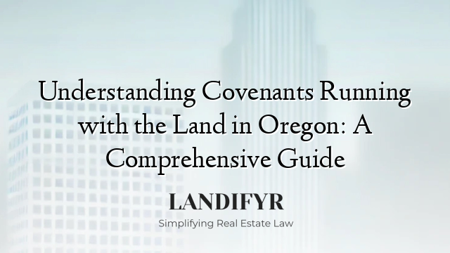 Understanding Covenants Running with the Land in Oregon: A Comprehensive Guide