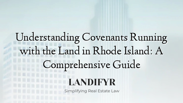 Understanding Covenants Running with the Land in Rhode Island: A Comprehensive Guide