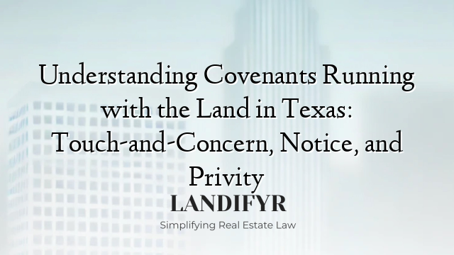 Understanding Covenants Running with the Land in Texas: Touch-and-Concern, Notice, and Privity