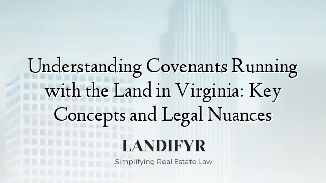 Understanding Covenants Running with the Land in Virginia: Key Concepts and Legal Nuances