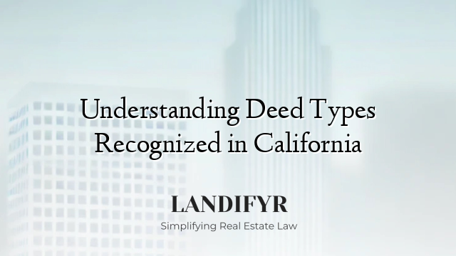 Understanding Deed Types Recognized in California