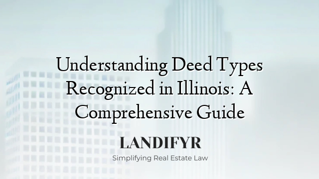 Understanding Deed Types Recognized in Illinois: A Comprehensive Guide