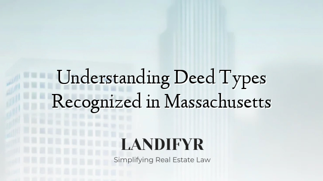 Understanding Deed Types Recognized in Massachusetts