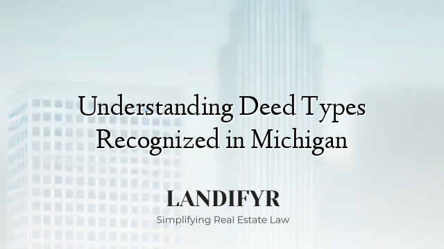 Understanding Deed Types Recognized in Michigan
