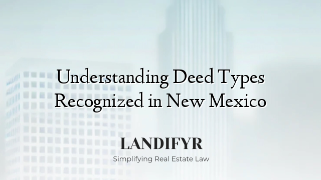 Understanding Deed Types Recognized in New Mexico